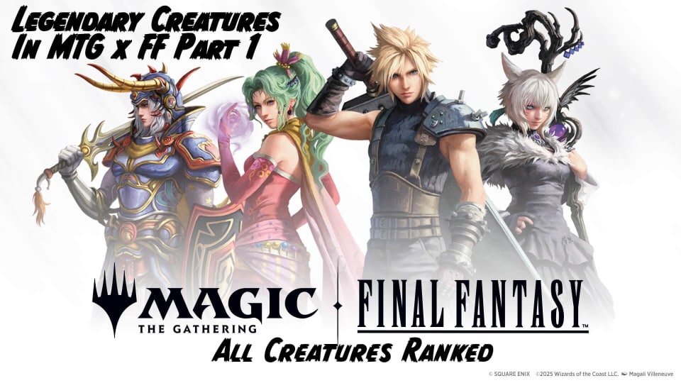 Magic: The Gathering - Final Fantasy Key Art featuring characters like Cloud and Terra, with the text Legendary Creatures in MTG x FF Part 1 and All Creatures Ranked