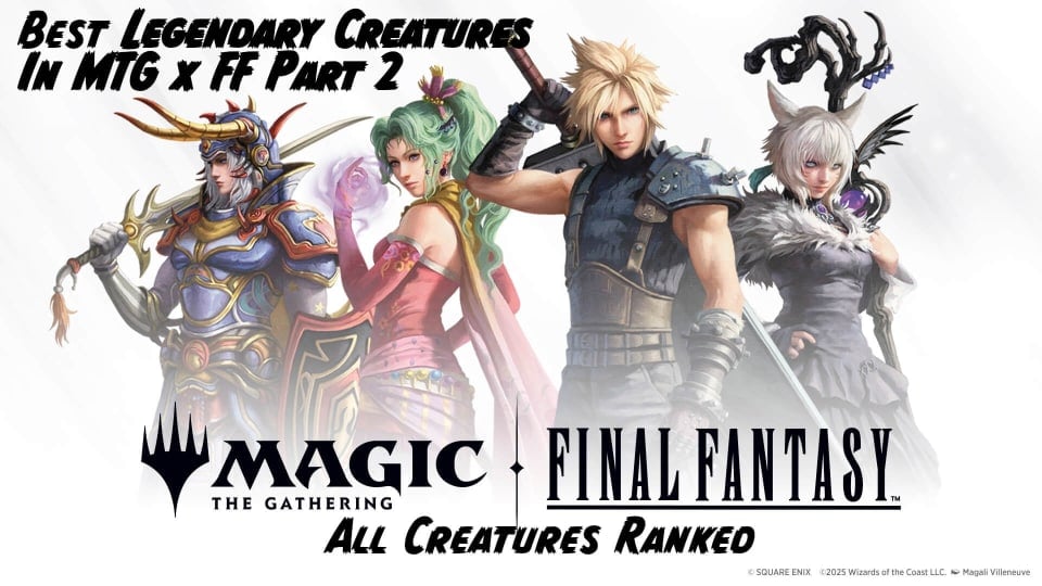 Magic: The Gathering - Final Fantasy Key Art featuring characters like Cloud and Terra, with the text Best Legendary Creatures in MTG x FF Part 2 and All Creatures Ranked