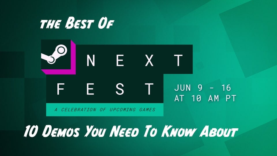 The Best of Steam Next Fest - 10 Demos You Have To Know About 